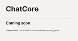 ChatCore — Coming soon. Independent. Local-first. Your conversations stay yours.